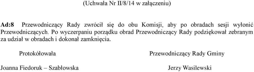 Po wyczerpaniu porządku obrad Przewodniczący Rady podziękował zebranym za udział w