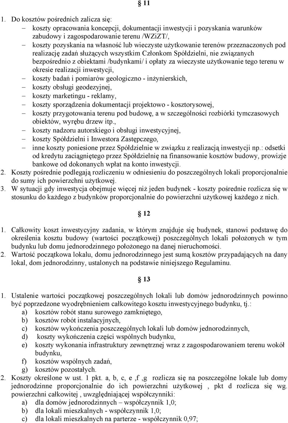 terenu w okresie realizacji inwestycji, koszty badań i pomiarów geologiczno - inżynierskich, koszty obsługi geodezyjnej, koszty marketingu - reklamy, koszty sporządzenia dokumentacji projektowo -