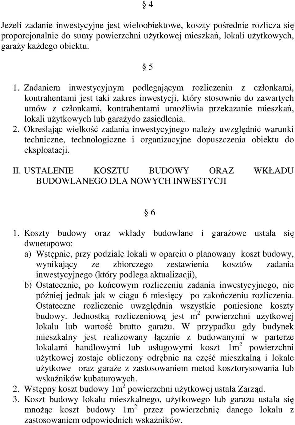 lokali użytkowych lub garażydo zasiedlenia. 2. Określając wielkość zadania inwestycyjnego należy uwzględnić warunki techniczne, technologiczne i organizacyjne dopuszczenia obiektu do eksploatacji. II.