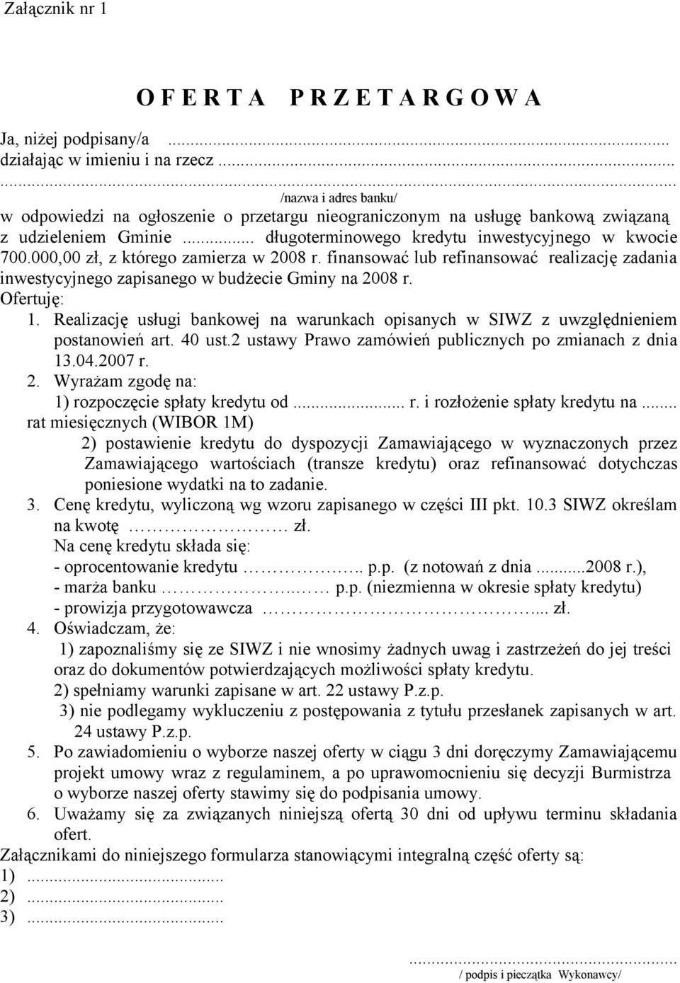 000,00 zł, z którego zamierza w 2008 r. finansować lub refinansować realizację zadania inwestycyjnego zapisanego w budżecie Gminy na 2008 r. Ofertuję: 1.