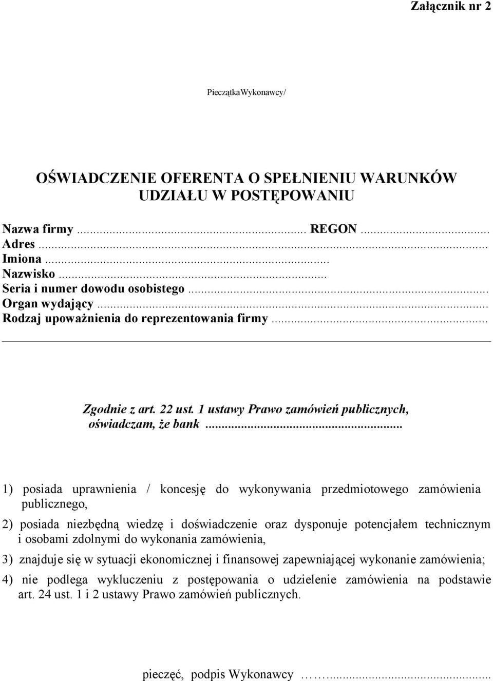 .. 1) posiada uprawnienia / koncesję do wykonywania przedmiotowego zamówienia publicznego, 2) posiada niezbędną wiedzę i doświadczenie oraz dysponuje potencjałem technicznym i osobami zdolnymi do