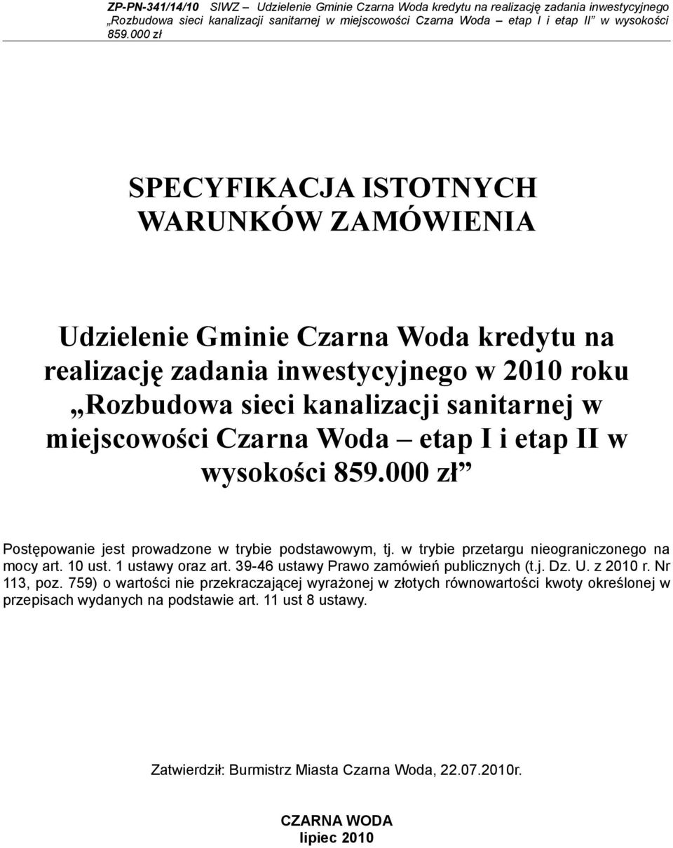 w trybie przetargu nieograniczonego na mocy art. 10 ust. 1 ustawy oraz art. 39-46 ustawy Prawo zamówień publicznych (t.j. Dz. U. z 2010 r. Nr 113, poz.