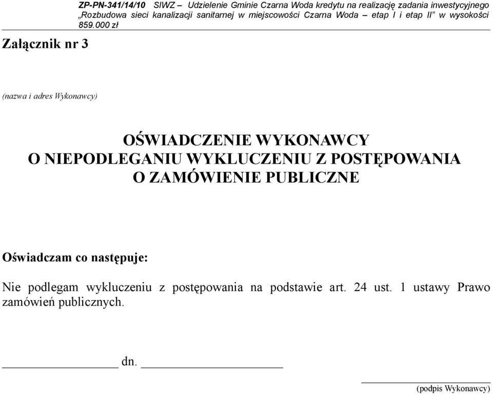 WYKLUCZENIU Z POSTĘPOWANIA O ZAMÓWIENIE PUBLICZNE Oświadczam co następuje: Nie podlegam