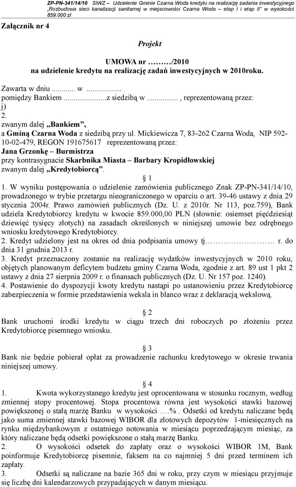 Mickiewicza 7, 83-262 Czarna Woda, NIP 592-10-02-479, REGON 191675617 reprezentowaną przez: Jana Grzonkę Burmistrza przy kontrasygnacie Skarbnika Miasta Barbary Kropidłowskiej zwanym dalej