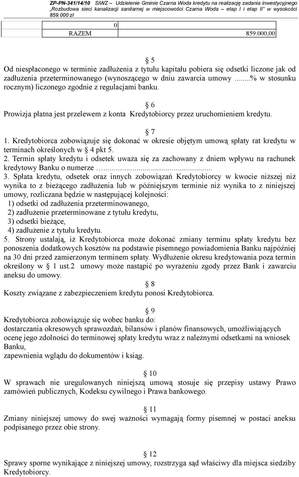 Kredytobiorca zobowiązuje się dokonać w okresie objętym umową spłaty rat kredytu w terminach określonych w 4 pkt 5. 2.