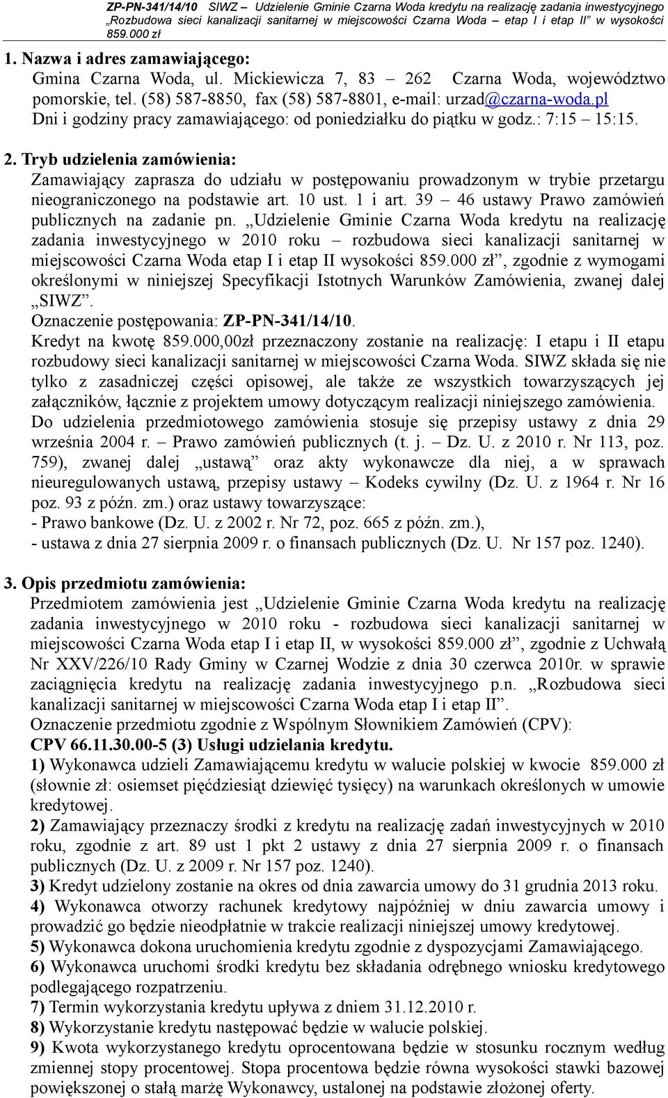Tryb udzielenia zamówienia: Zamawiający zaprasza do udziału w postępowaniu prowadzonym w trybie przetargu nieograniczonego na podstawie art. 10 ust. 1 i art.