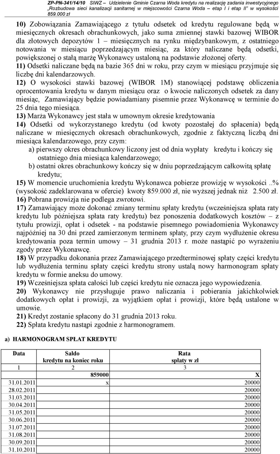 11) Odsetki naliczane będą na bazie 365 dni w roku, przy czym w miesiącu przyjmuje się liczbę dni kalendarzowych.
