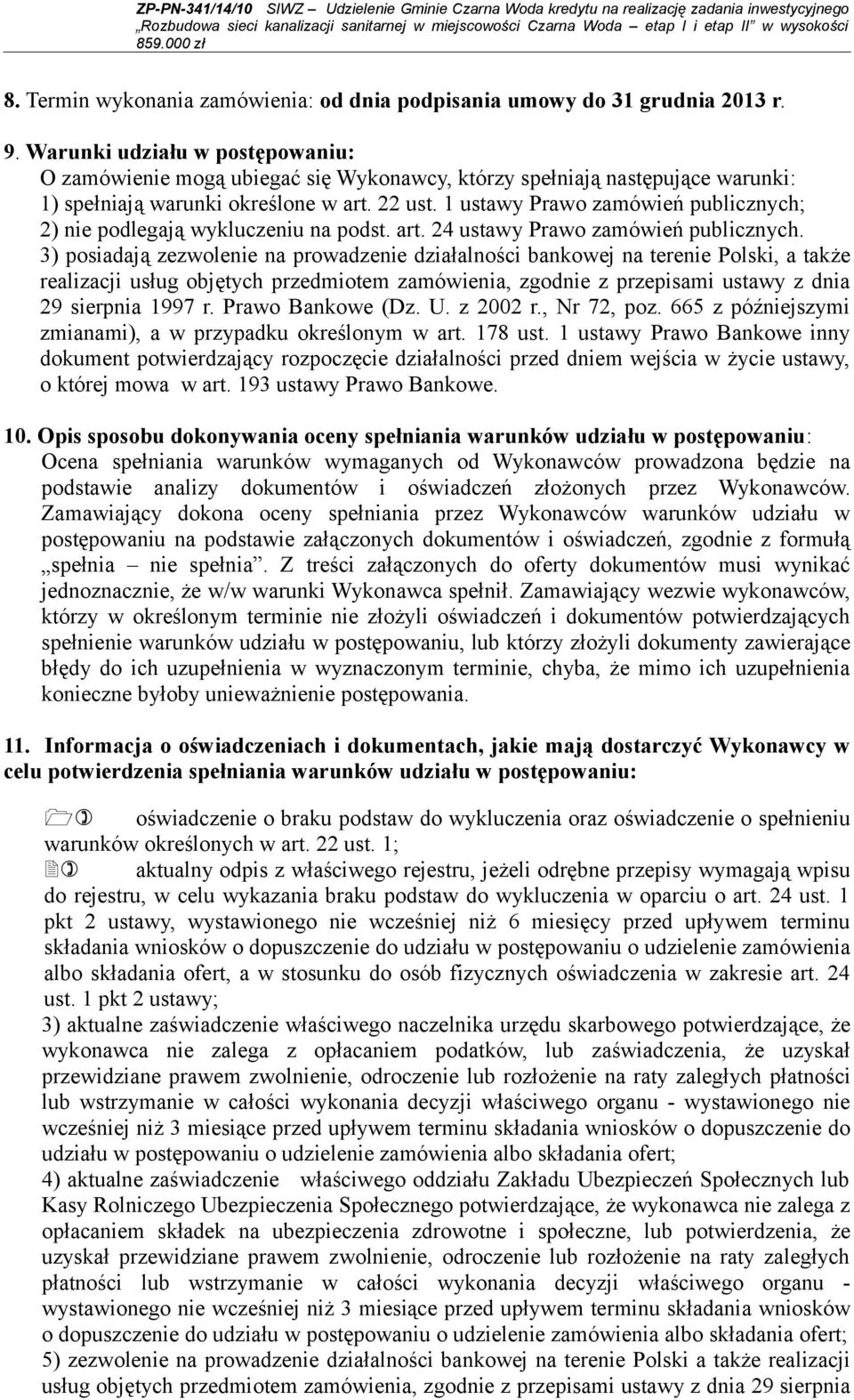 1 ustawy Prawo zamówień publicznych; 2) nie podlegają wykluczeniu na podst. art. 24 ustawy Prawo zamówień publicznych.