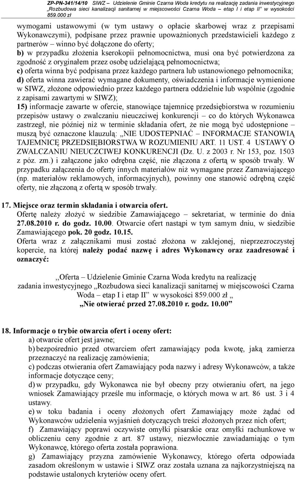 ustanowionego pełnomocnika; d) oferta winna zawierać wymagane dokumenty, oświadczenia i informacje wymienione w SIWZ, złożone odpowiednio przez każdego partnera oddzielnie lub wspólnie (zgodnie z