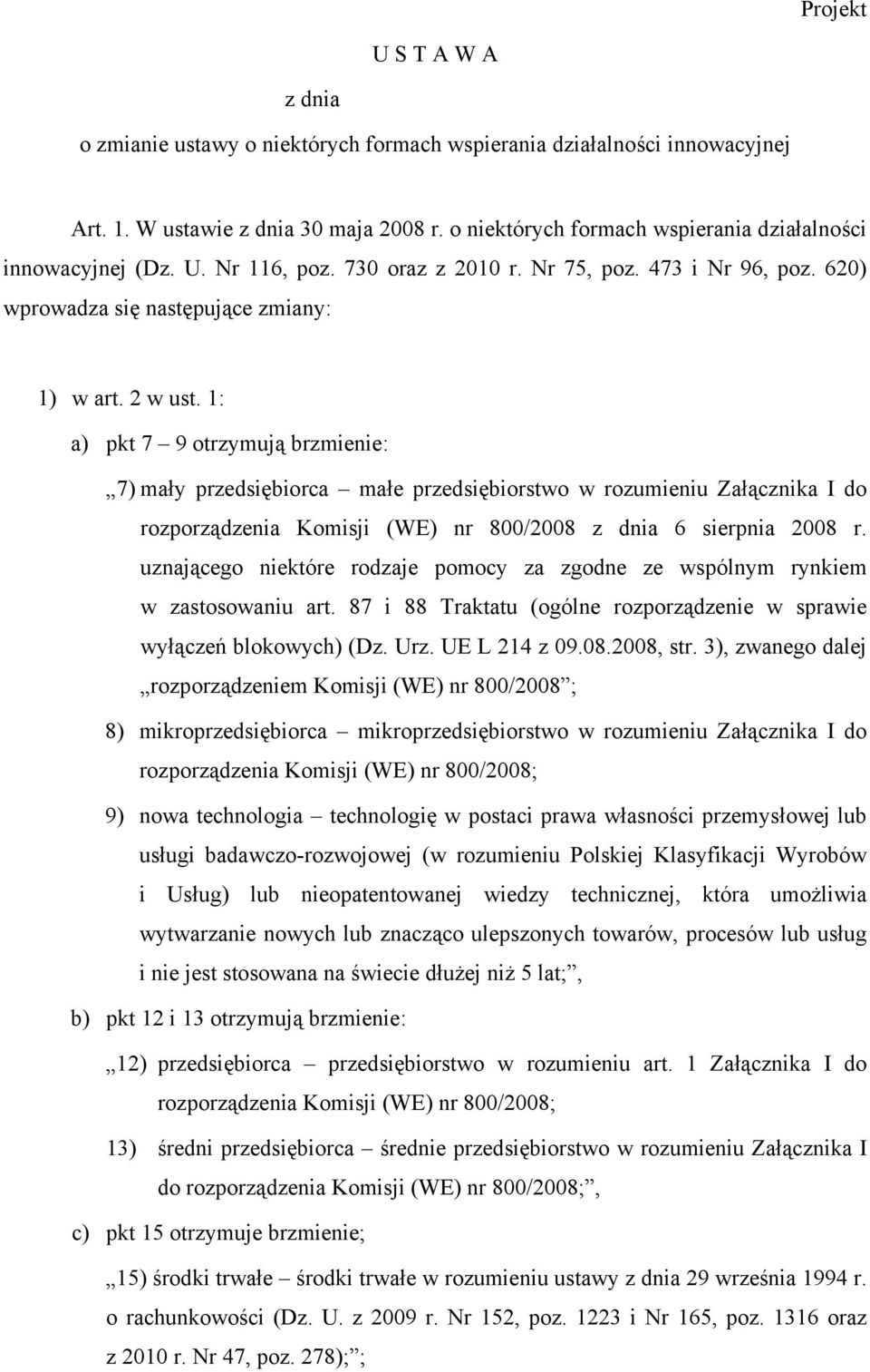 1: a) pkt 7 9 otrzymują brzmienie: 7) mały przedsiębiorca małe przedsiębiorstwo w rozumieniu Załącznika I do rozporządzenia Komisji (WE) nr 800/2008 z dnia 6 sierpnia 2008 r.