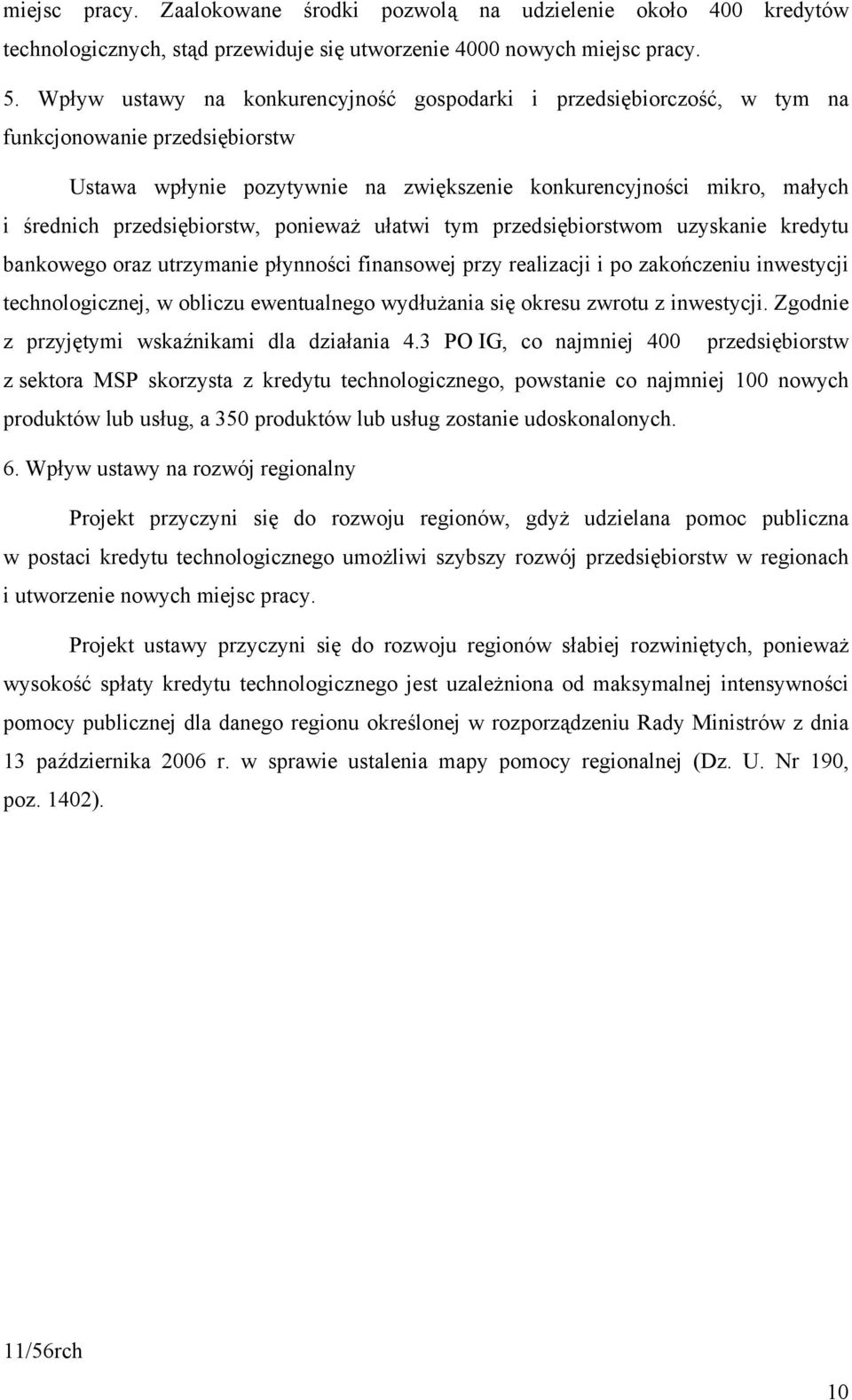 przedsiębiorstw, ponieważ ułatwi tym przedsiębiorstwom uzyskanie kredytu bankowego oraz utrzymanie płynności finansowej przy realizacji i po zakończeniu inwestycji technologicznej, w obliczu