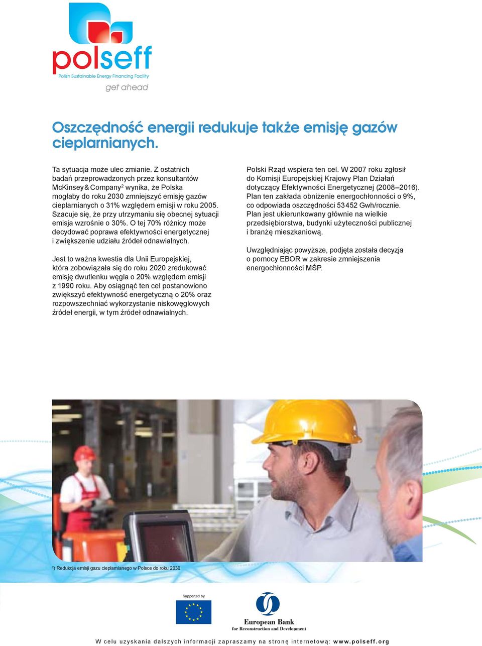 Szacuje się, że przy utrzymaniu się obecnej sytuacji emisja wzrośnie o 30%. O tej 70% różnicy może decydować poprawa efektywności energetycznej i zwiększenie udziału źródeł odnawialnych.