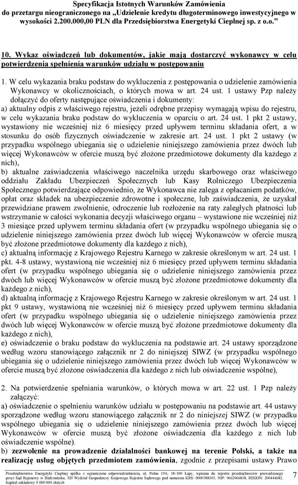 1 ustawy Pzp należy dołączyć do oferty następujące oświadczenia i dokumenty: a) aktualny odpis z właściwego rejestru, jeżeli odrębne przepisy wymagają wpisu do rejestru, w celu wykazania braku