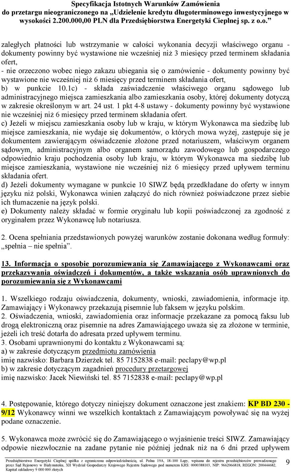 1c) - składa zaświadczenie właściwego organu sądowego lub administracyjnego miejsca zamieszkania albo zamieszkania osoby, której dokumenty dotyczą w zakresie określonym w art. 24 ust.