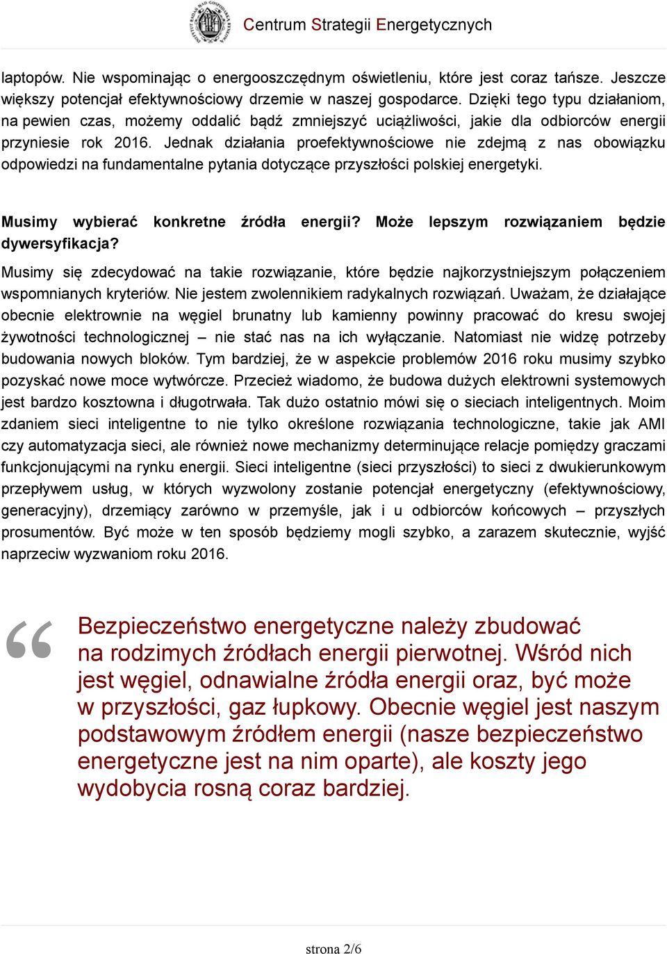 Jednak działania proefektywnościowe nie zdejmą z nas obowiązku odpowiedzi na fundamentalne pytania dotyczące przyszłości polskiej energetyki. Musimy wybierać konkretne źródła energii?