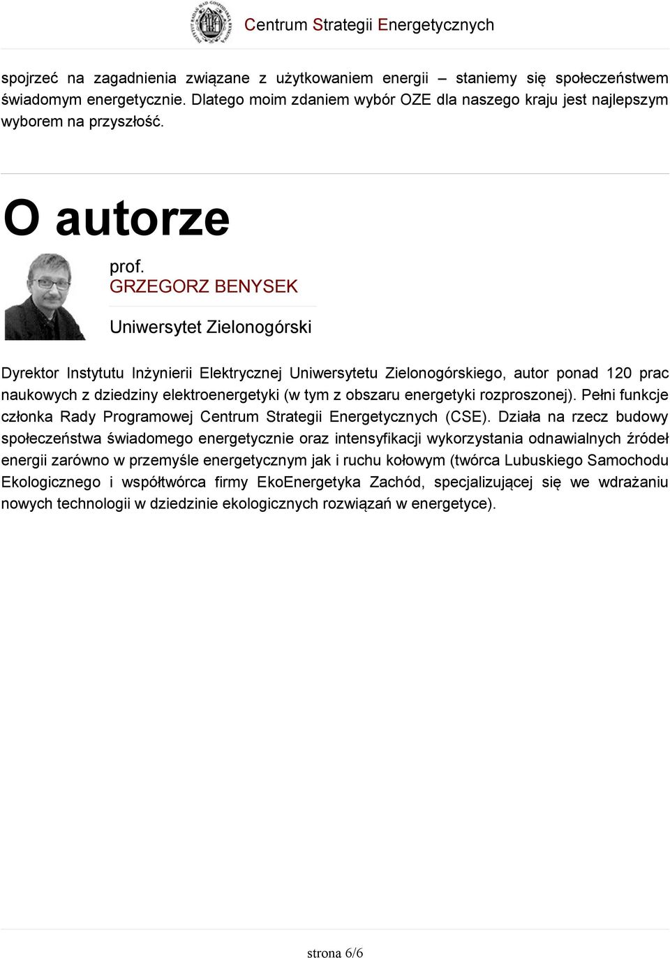 GRZEGORZ BENYSEK Uniwersytet Zielonogórski Dyrektor Instytutu Inżynierii Elektrycznej Uniwersytetu Zielonogórskiego, autor ponad 120 prac naukowych z dziedziny elektroenergetyki (w tym z obszaru