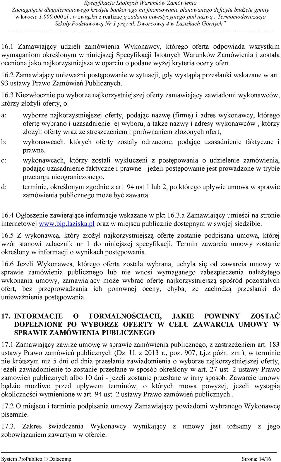 2 Zamawiający unieważni postępowanie w sytuacji, gdy wystąpią przesłanki wskazane w art. 93 ustawy Prawo Zamówień Publicznych. 16.