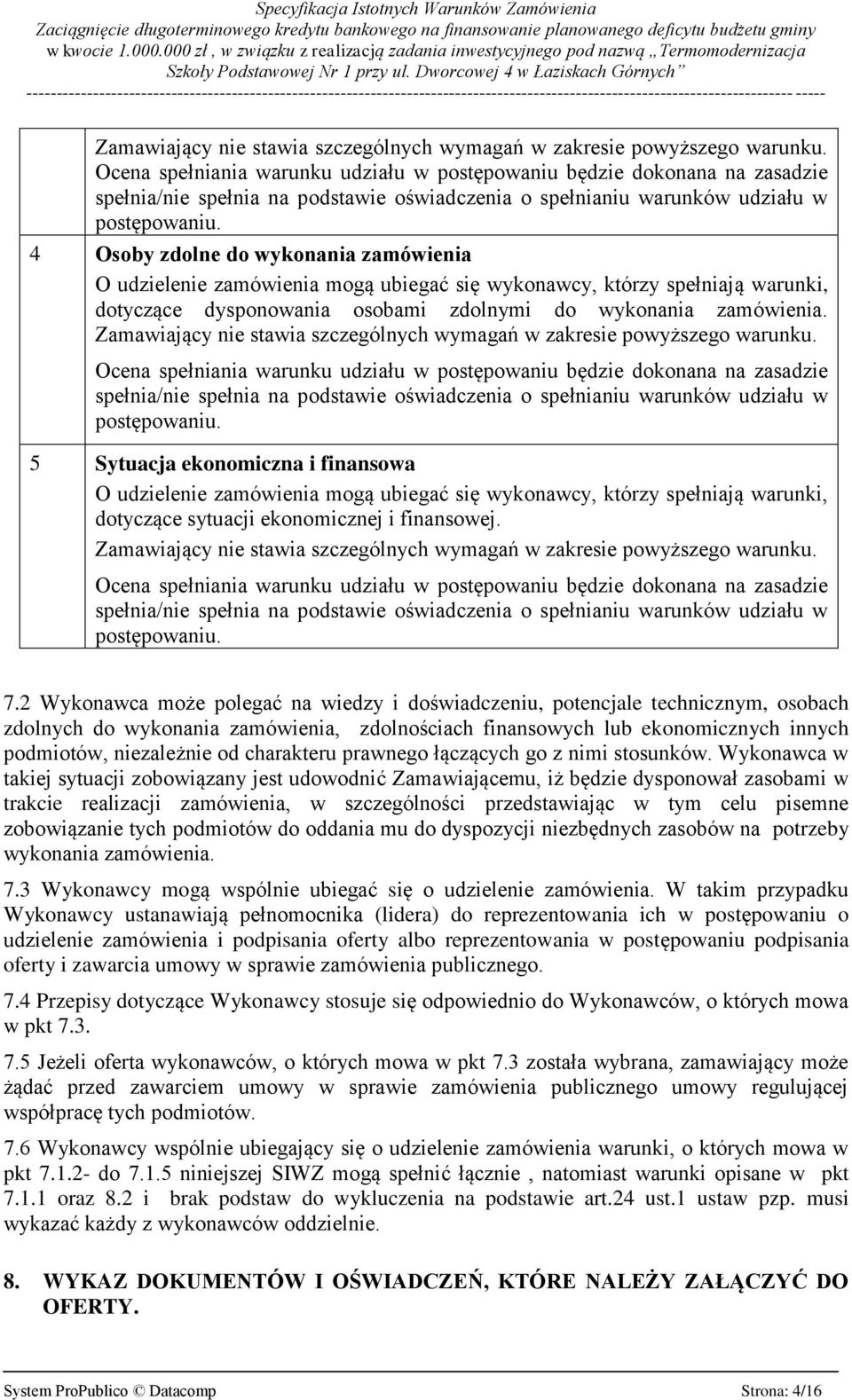 4 Osoby zdolne do wykonania zamówienia O udzielenie zamówienia mogą ubiegać się wykonawcy, którzy spełniają warunki, dotyczące dysponowania osobami zdolnymi do wykonania zamówienia.