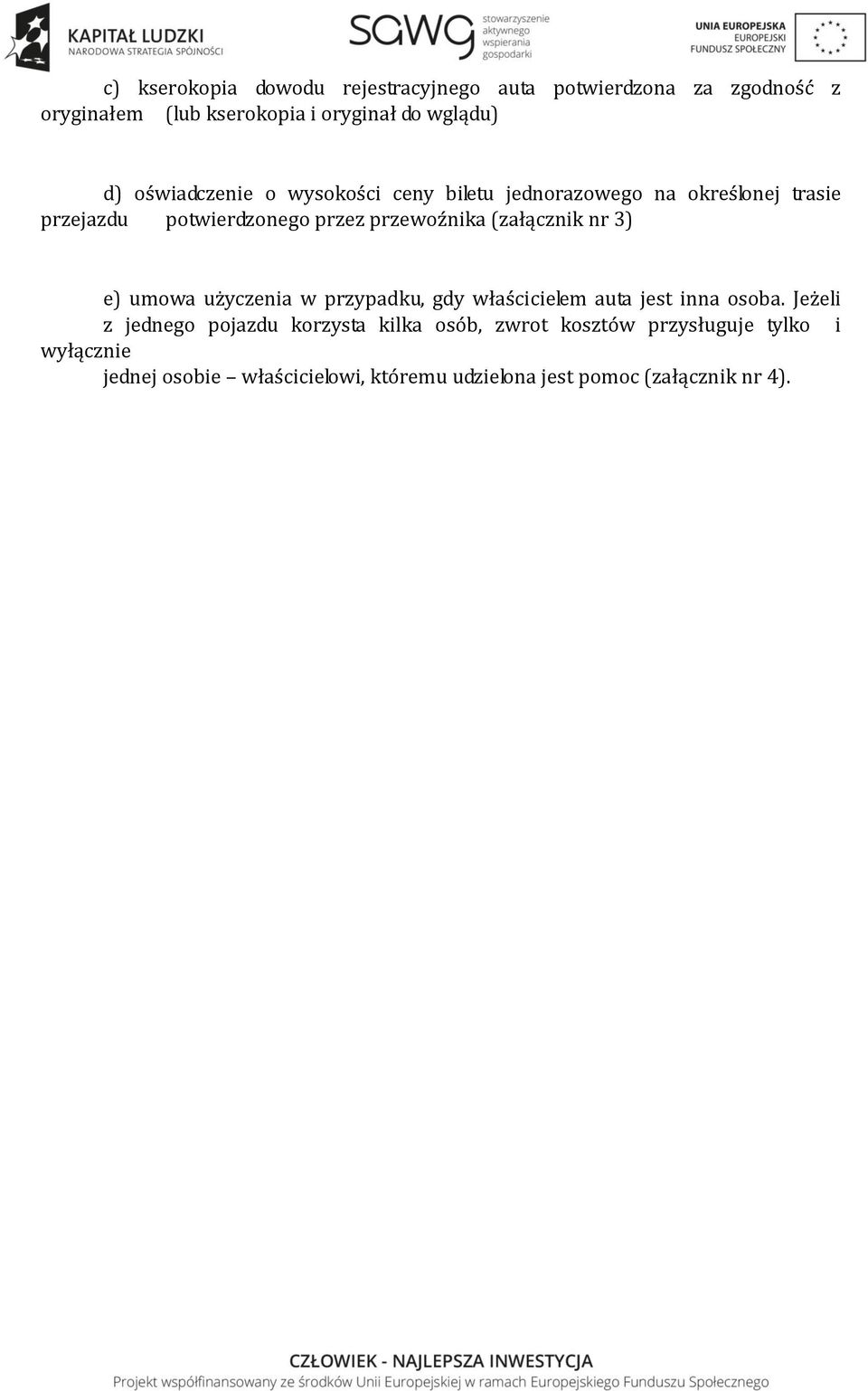 (załącznik nr 3) e) umowa użyczenia w przypadku, gdy właścicielem auta jest inna osoba.