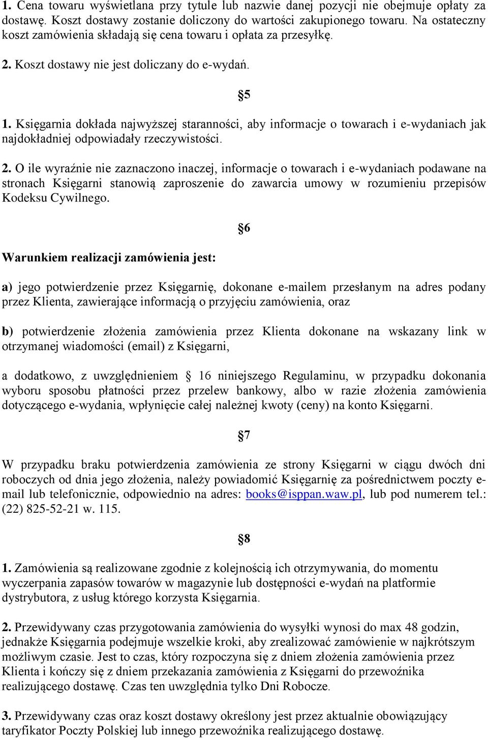 Księgarnia dokłada najwyższej staranności, aby informacje o towarach i e-wydaniach jak najdokładniej odpowiadały rzeczywistości. 2.