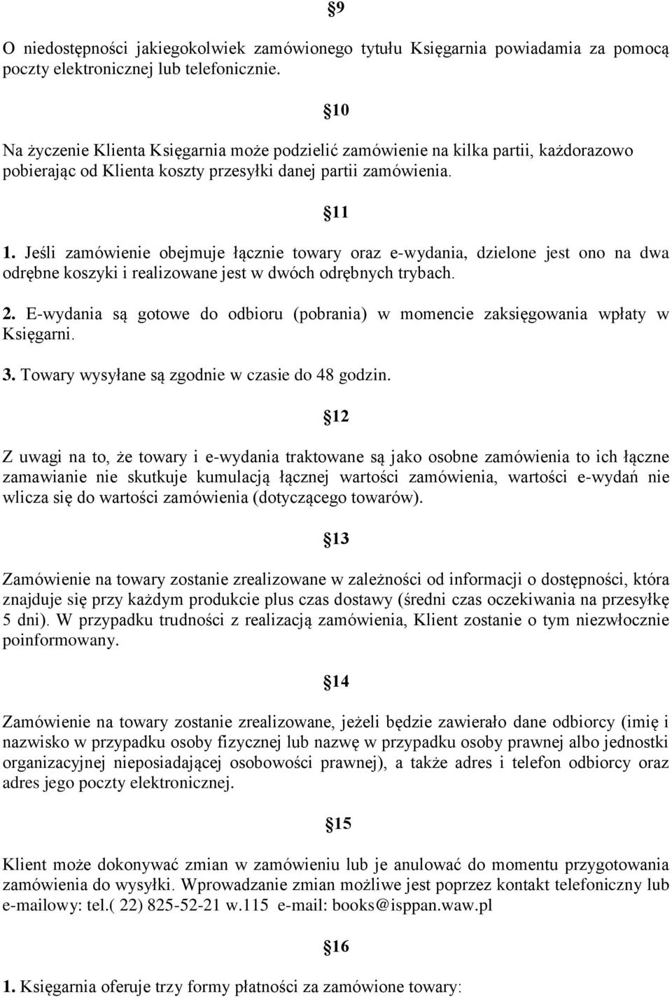 Jeśli zamówienie obejmuje łącznie towary oraz e-wydania, dzielone jest ono na dwa odrębne koszyki i realizowane jest w dwóch odrębnych trybach. 2.