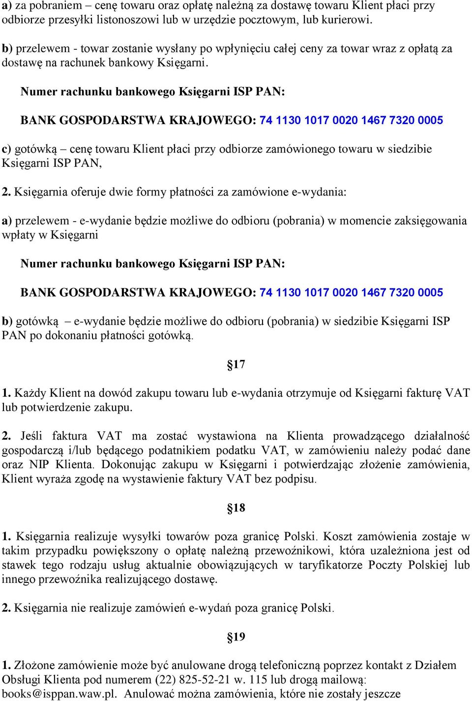 Numer rachunku bankowego Księgarni ISP PAN: BANK GOSPODARSTWA KRAJOWEGO: 74 1130 1017 0020 1467 7320 0005 c) gotówką cenę towaru Klient płaci przy odbiorze zamówionego towaru w siedzibie Księgarni