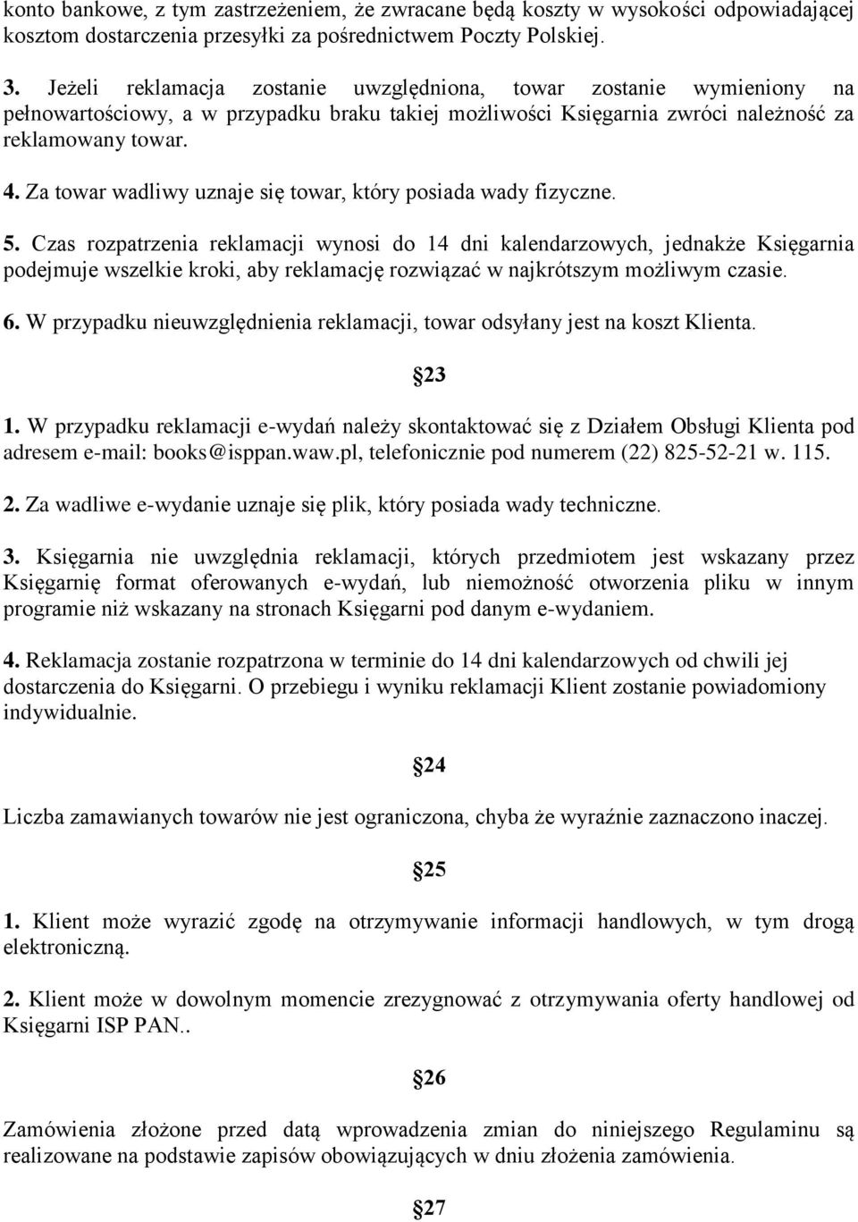 Za towar wadliwy uznaje się towar, który posiada wady fizyczne. 5.