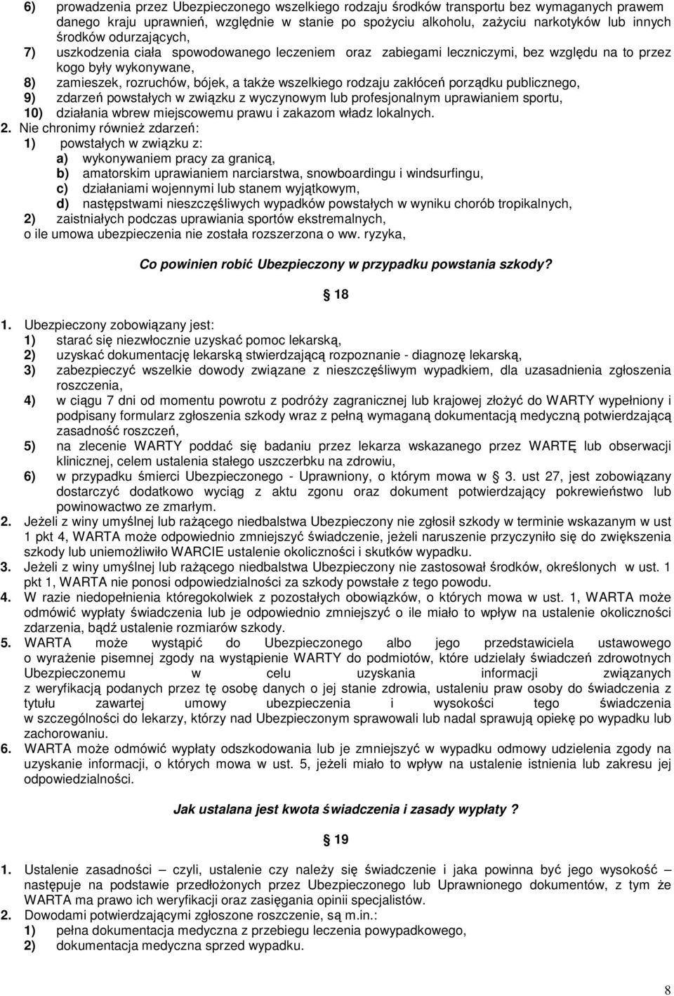 zakłóceń porządku publicznego, 9) zdarzeń powstałych w związku z wyczynowym lub profesjonalnym uprawianiem sportu, 10) działania wbrew miejscowemu prawu i zakazom władz lokalnych. 2.