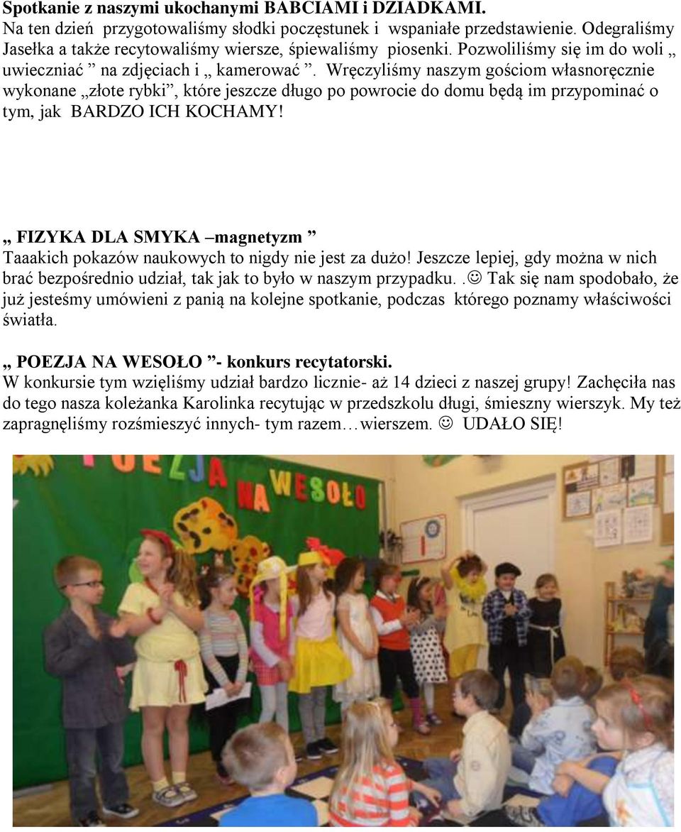 Wręczyliśmy naszym gościom własnoręcznie wykonane złote rybki, które jeszcze długo po powrocie do domu będą im przypominać o tym, jak BARDZO ICH KOCHAMY!