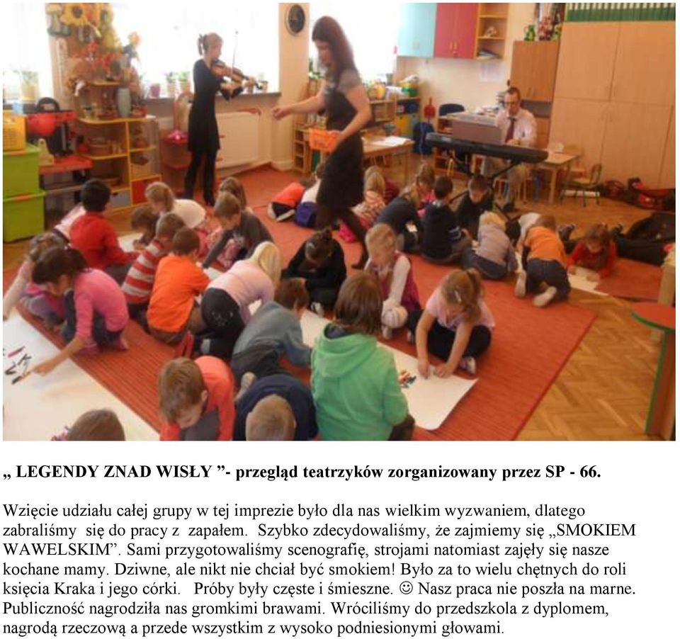 Szybko zdecydowaliśmy, że zajmiemy się SMOKIEM WAWELSKIM. Sami przygotowaliśmy scenografię, strojami natomiast zajęły się nasze kochane mamy.