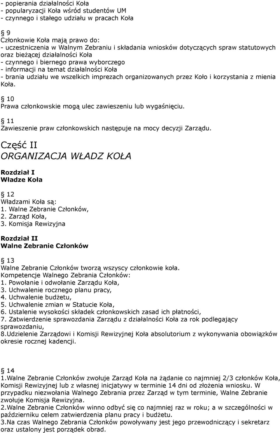 organizowanych przez Koło i korzystania z mienia Koła. 10 Prawa członkowskie mogą ulec zawieszeniu lub wygaśnięciu. 11 Zawieszenie praw członkowskich następuje na mocy decyzji Zarządu.