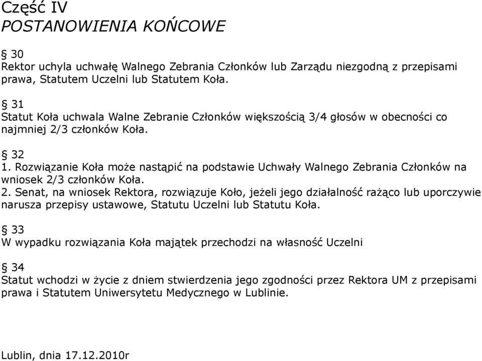 Rozwiązanie Koła może nastąpić na podstawie Uchwały Walnego Zebrania Członków na wniosek 2/