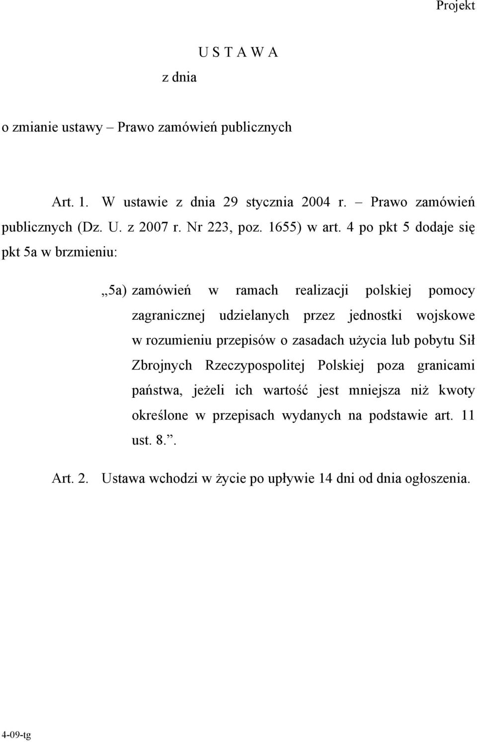 4 po pkt 5 dodaje się pkt 5a w brzmieniu: 5a) zamówień w ramach realizacji polskiej pomocy zagranicznej udzielanych przez jednostki wojskowe w rozumieniu