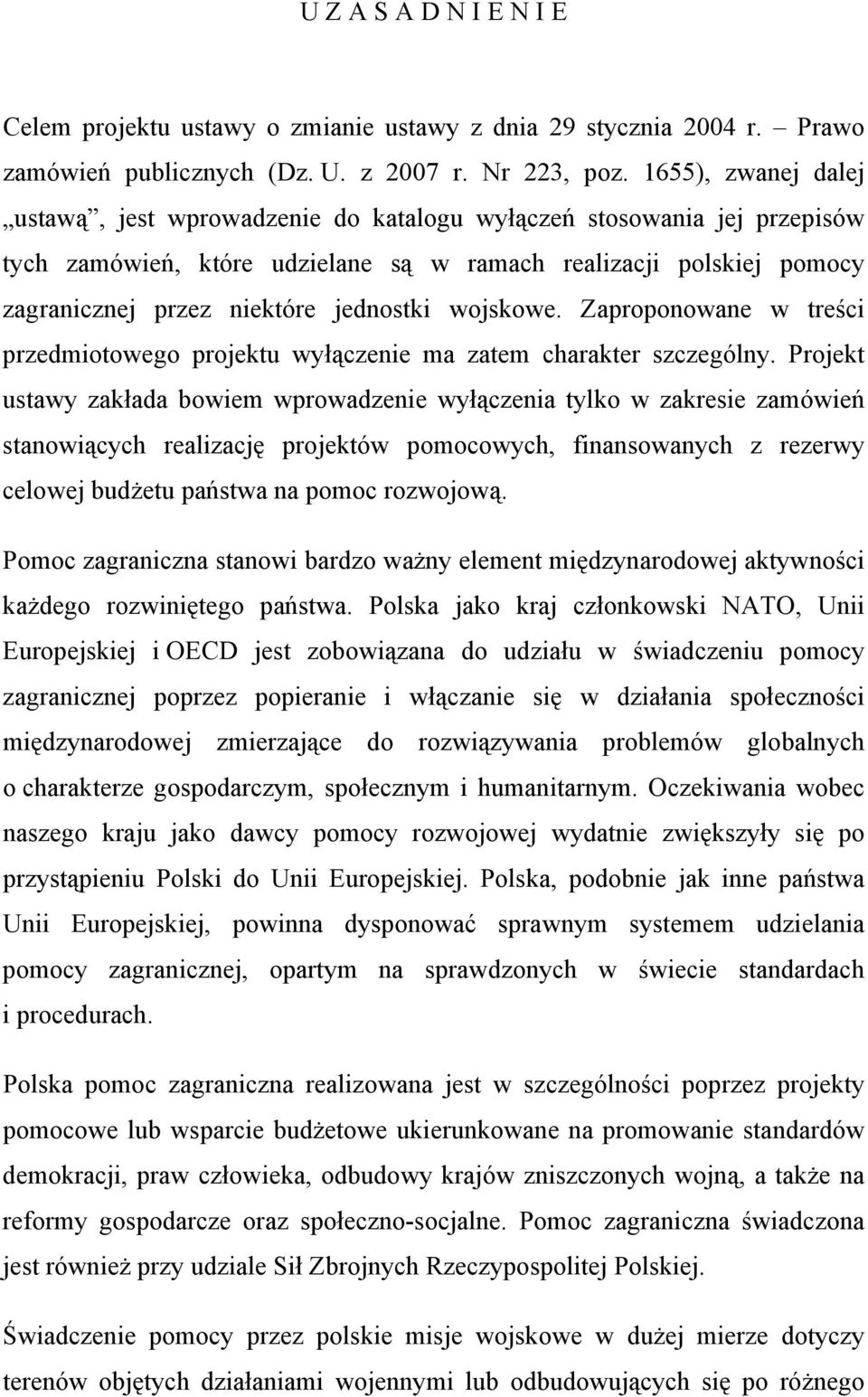 wojskowe. Zaproponowane w treści przedmiotowego projektu wyłączenie ma zatem charakter szczególny.