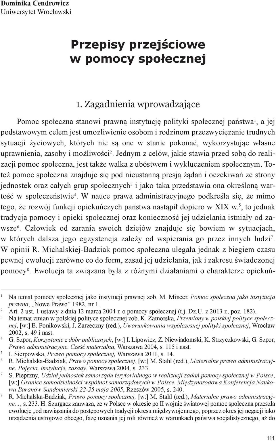 życiowych, których nie są one w stanie pokonać, wykorzystując własne uprawnienia, zasoby i możliwości 2.
