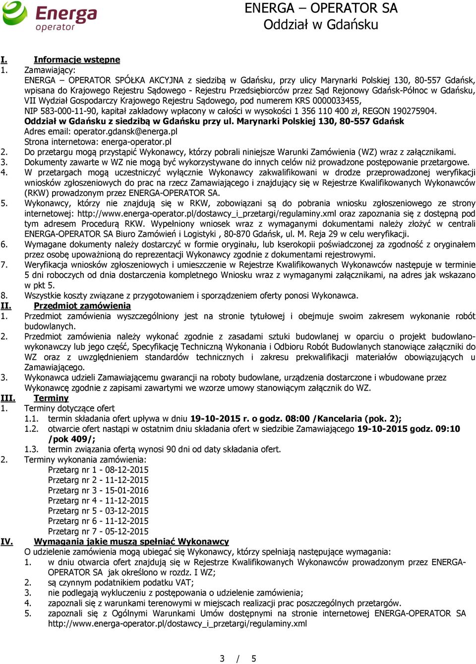 Rejonowy Gdańsk-Północ w Gdańsku, VII Wydział Gospodarczy Krajowego Rejestru Sądowego, pod numerem KRS 0000033455, NIP 583-000-11-90, kapitał zakładowy wpłacony w całości w wysokości 1 356 110 400