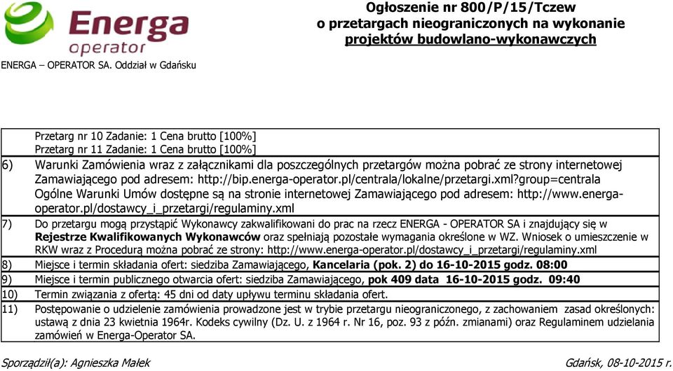 Zamawiającego pod adresem: http://bip.energa-operator.pl/centrala/lokalne/przetargi.xml?group=centrala Ogólne Warunki Umów dostępne są na stronie internetowej Zamawiającego pod adresem: http://www.