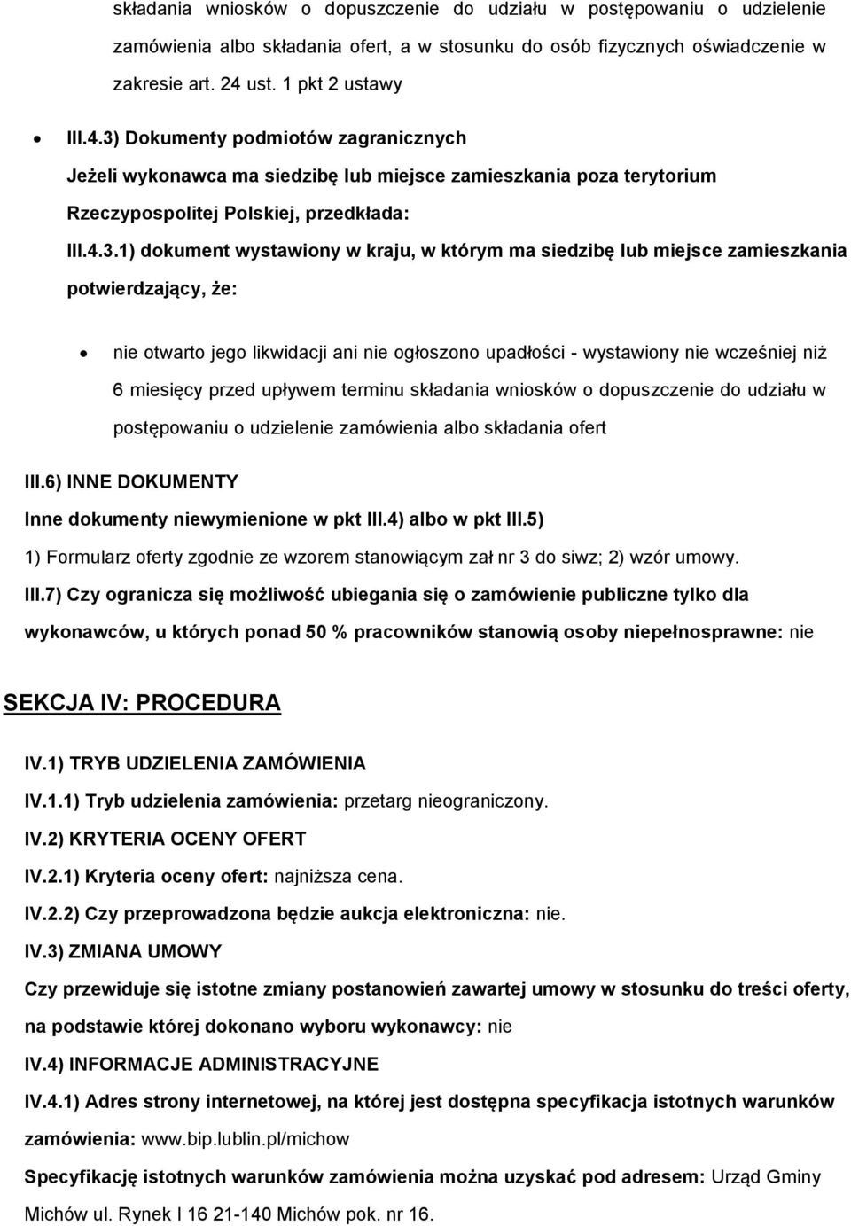 Dkumenty pdmitów zagranicznych Jeżeli wyknawca ma siedzibę lub miejsce zamieszkania pza terytrium Rzeczypsplitej Plskiej, przedkłada: III.4.3.