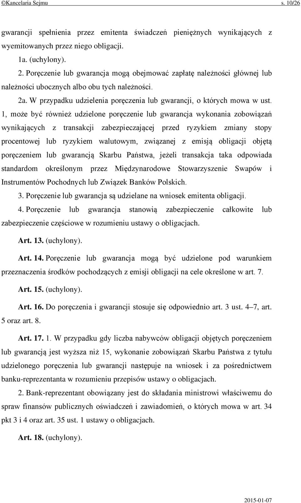 1, może być również udzielone poręczenie lub gwarancja wykonania zobowiązań wynikających z transakcji zabezpieczającej przed ryzykiem zmiany stopy procentowej lub ryzykiem walutowym, związanej z