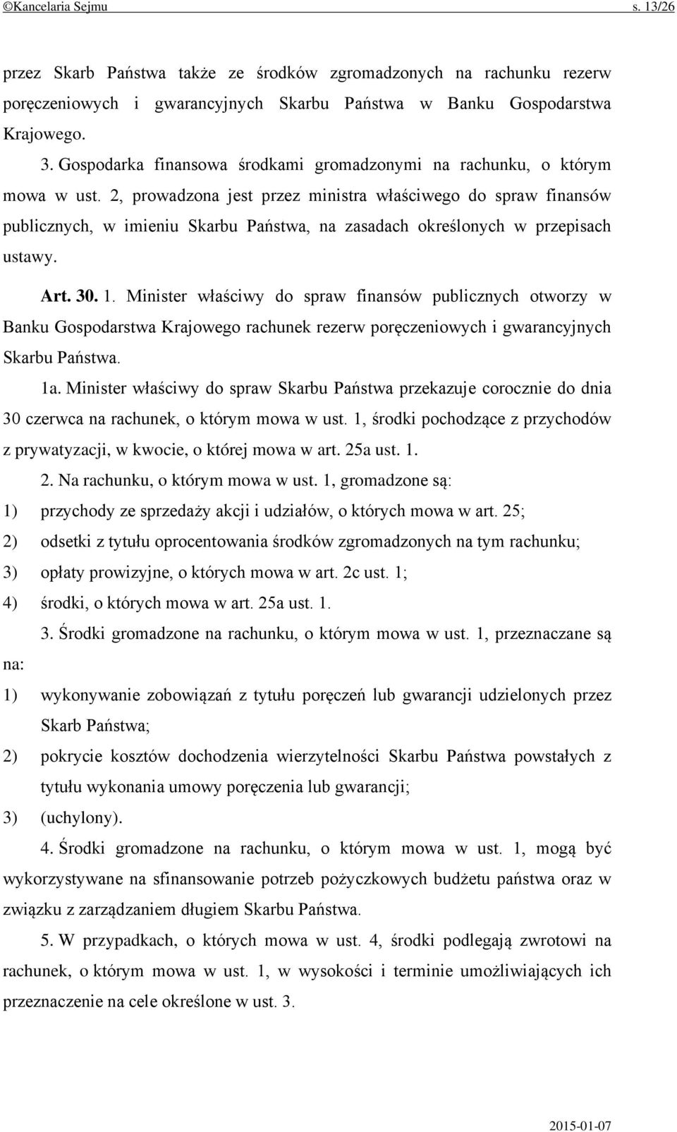 2, prowadzona jest przez ministra właściwego do spraw finansów publicznych, w imieniu Skarbu Państwa, na zasadach określonych w przepisach ustawy. Art. 30. 1.