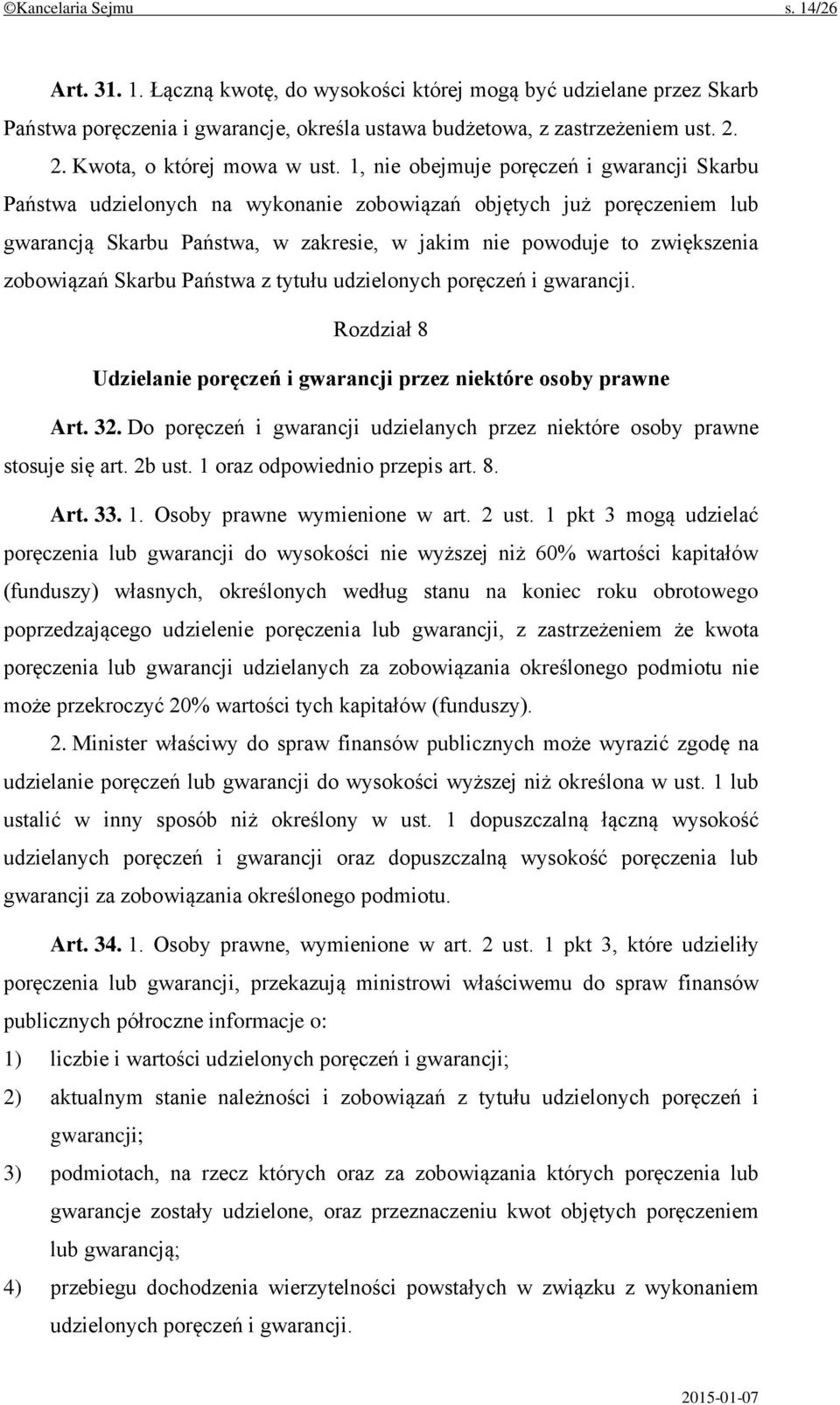 1, nie obejmuje poręczeń i gwarancji Skarbu Państwa udzielonych na wykonanie zobowiązań objętych już poręczeniem lub gwarancją Skarbu Państwa, w zakresie, w jakim nie powoduje to zwiększenia