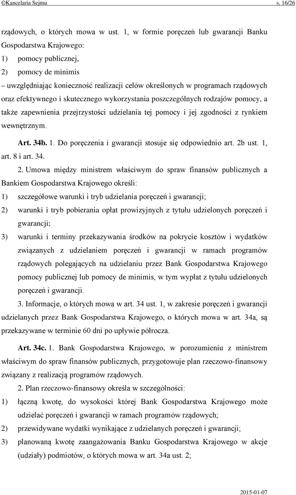 efektywnego i skutecznego wykorzystania poszczególnych rodzajów pomocy, a także zapewnienia przejrzystości udzielania tej pomocy i jej zgodności z rynkiem wewnętrznym. Art. 34b. 1.