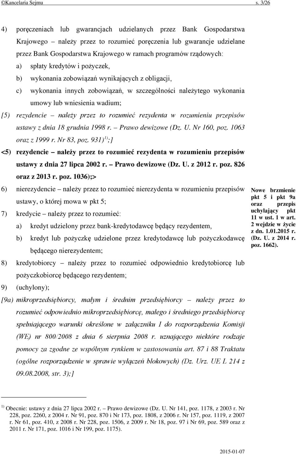 rządowych: a) spłaty kredytów i pożyczek, b) wykonania zobowiązań wynikających z obligacji, c) wykonania innych zobowiązań, w szczególności należytego wykonania umowy lub wniesienia wadium; [5)