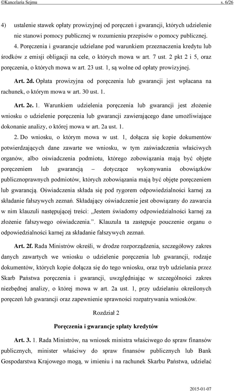 Opłata prowizyjna od poręczenia lub gwarancji jest wpłacana na rachunek, o którym mowa w art. 30 ust. 1.