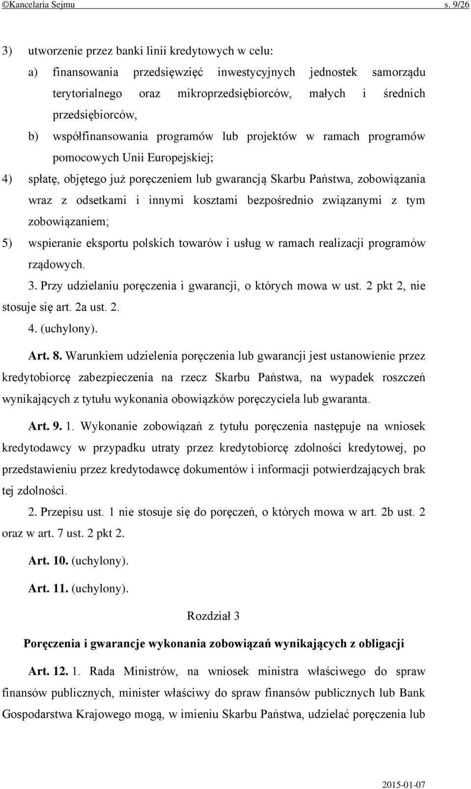 b) współfinansowania programów lub projektów w ramach programów pomocowych Unii Europejskiej; 4) spłatę, objętego już poręczeniem lub gwarancją Skarbu Państwa, zobowiązania wraz z odsetkami i innymi