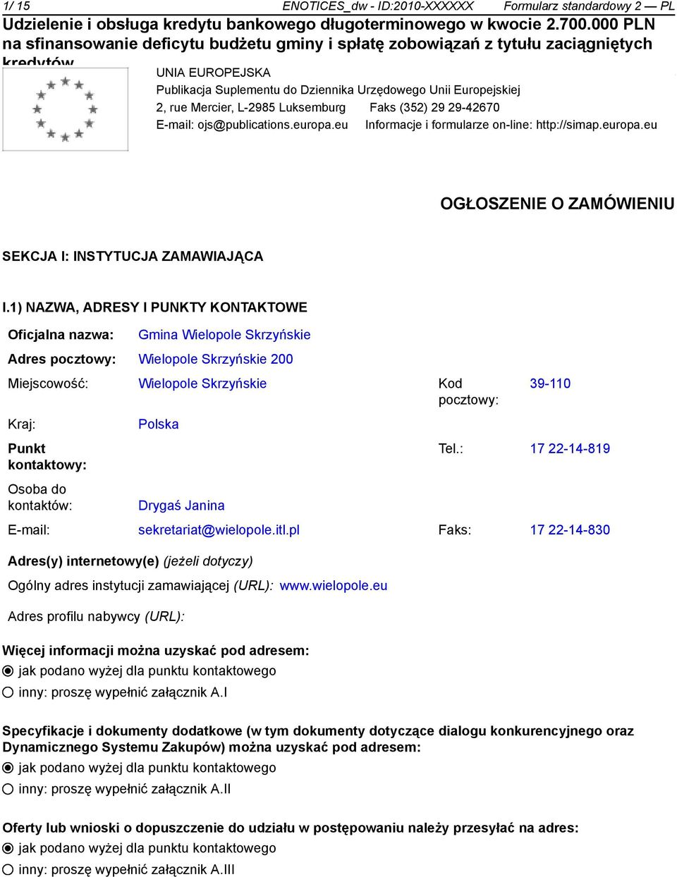 1) NAZWA, ADRESY I PUNKTY KONTAKTOWE Oficjalna nazwa: Gmina Wielopole Skrzyńskie Adres pocztowy: Wielopole Skrzyńskie 200 Miejscowość: Wielopole Skrzyńskie Kod pocztowy: Kraj: Punkt kontowy: Osoba do
