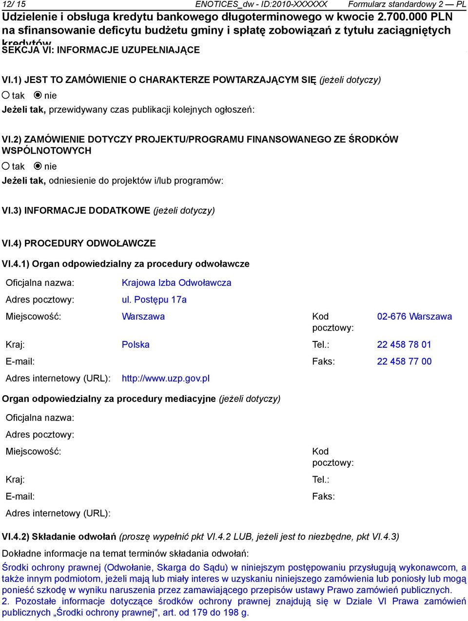 2) ZAMÓWIENIE DOTYCZY PROJEKTU/PROGRAMU FINANSOWANEGO ZE ŚRODKÓW WSPÓLNOTOWYCH Jeżeli, odsie do projektów i/lub programów: VI.3) INFORMACJE DODATKOWE (jeżeli dotyczy) VI.4)