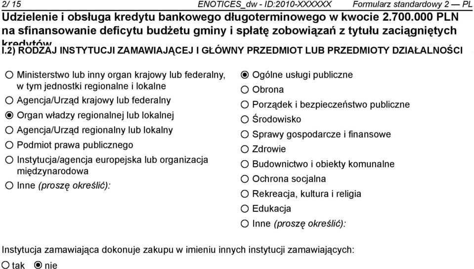 lub federalny Organ władzy regionalnej lub lokalnej Agencja/Urząd regionalny lub lokalny Podmiot prawa publicznego Instytucja/agencja europejska lub organizacja międzynarodowa Inne (proszę