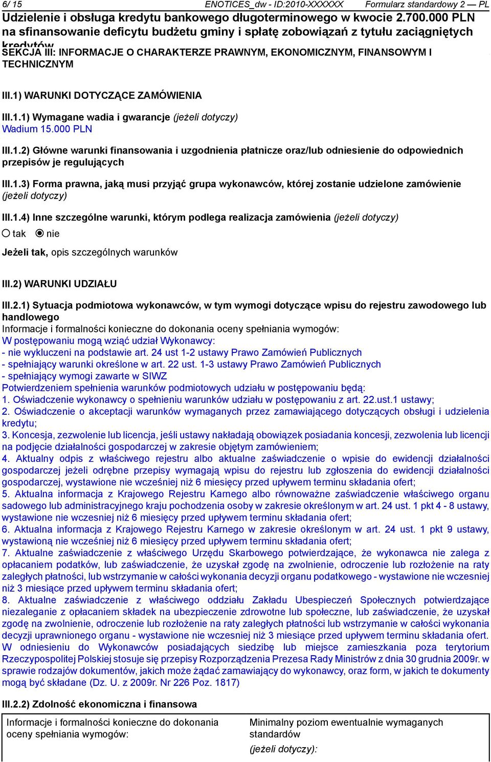 1.4) Inne szczególne warunki, którym podlega realizacja zamówienia (jeżeli dotyczy) Jeżeli, opis szczególnych warunków III.2)