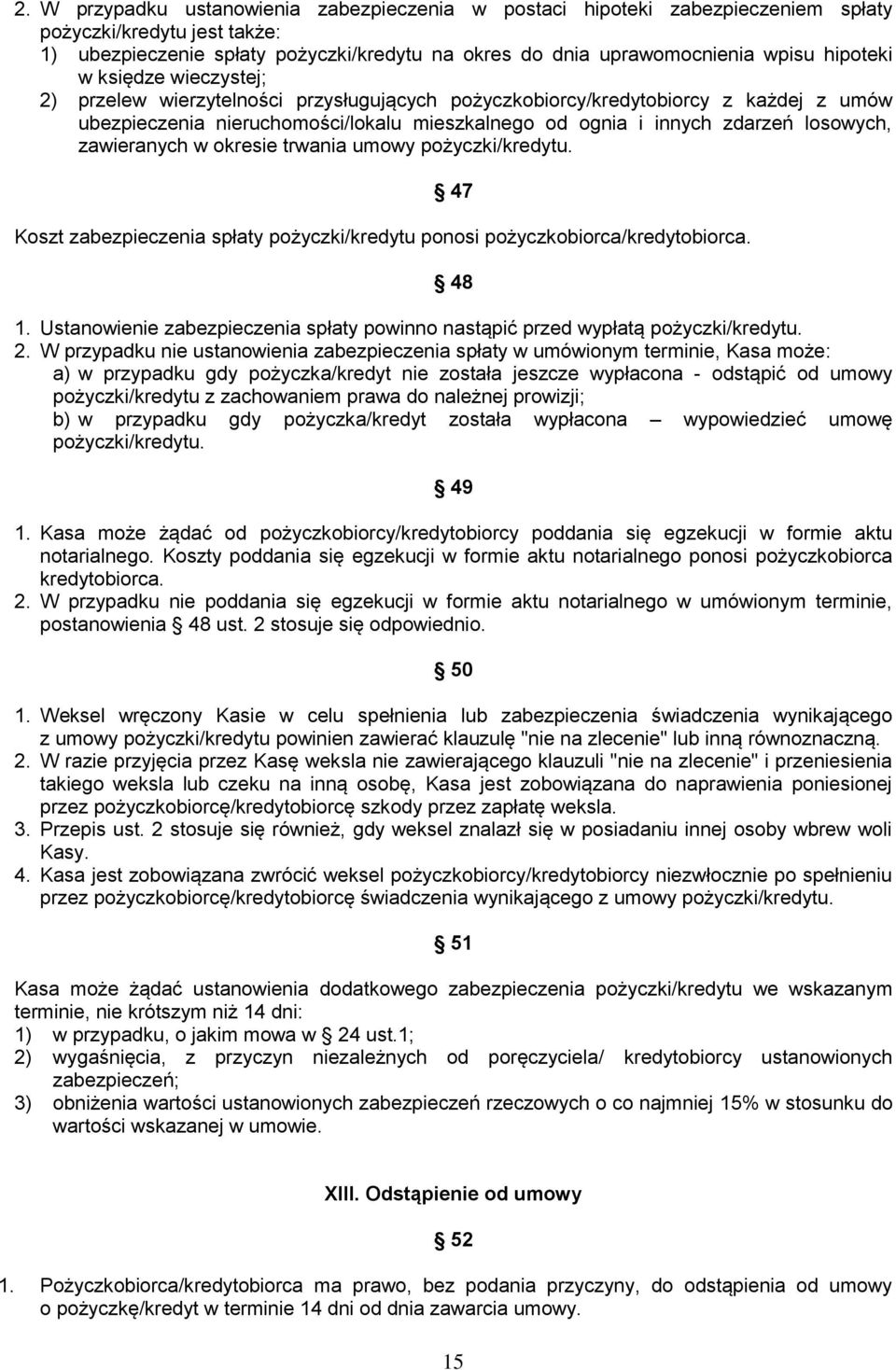 losowych, zawieranych w okresie trwania umowy pożyczki/kredytu. 47 Koszt zabezpieczenia spłaty pożyczki/kredytu ponosi pożyczkobiorca/kredytobiorca. 48 1.